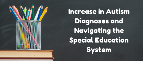 Increase in Autism Diagnoses and Navigating the Special Education System
