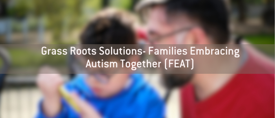 Grass Roots Solutions – Families Embracing Autism Together (FEAT)